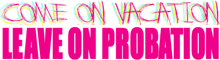 Come On Vacation Leave On Probation Logo